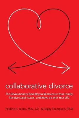 El divorcio colaborativo: La nueva forma revolucionaria de reestructurar la familia, resolver problemas legales y seguir adelante con la vida - Collaborative Divorce: The Revolutionary New Way to Restructure Your Family, Resolve Legal Issues, and Move on with Your Life