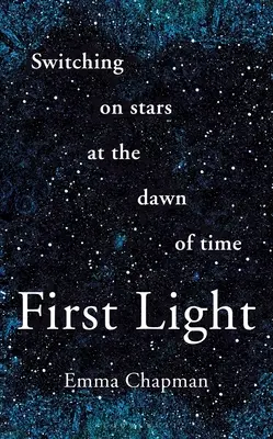 La primera luz: Encender las estrellas en el amanecer de los tiempos - First Light: Switching on Stars at the Dawn of Time