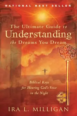 La guía definitiva para entender los sueños que sueñas: Claves bíblicas para escuchar la voz de Dios en la noche - The Ultimate Guide to Understanding the Dreams You Dream: Biblical Keys for Hearing God's Voice in the Night