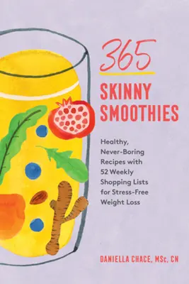 365 Smoothies Delgados: Recetas sanas y nunca aburridas con 52 listas de la compra semanal para perder peso sin estrés - 365 Skinny Smoothies: Healthy, Never-Boring Recipes with 52 Weekly Shopping Lists for Stress-Free Weight Loss