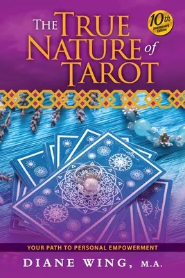 La Verdadera Naturaleza del Tarot: Tu camino hacia el empoderamiento personal - Edición 10º Aniversario - The True Nature of Tarot: Your Path To Personal Empowerment - 10th Anniversary Edition