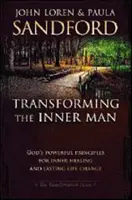 Transformar al hombre interior: Los poderosos principios de Dios para la sanación interior y el cambio duradero de la vida - Transforming the Inner Man: God's Powerful Principles for Inner Healing and Lasting Life Change