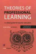 Teorías del aprendizaje profesional: Una guía crítica para formadores de profesores - Theories of Professional Learning: A Critical Guide for Teacher Educators