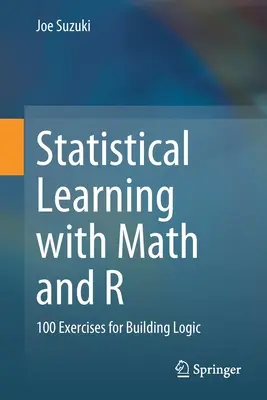 Aprendizaje estadístico con matemáticas y R: 100 ejercicios para construir la lógica - Statistical Learning with Math and R: 100 Exercises for Building Logic