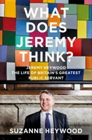 ¿Qué piensa Jeremy? - Jeremy Heywood y la formación de la Gran Bretaña moderna - What Does Jeremy Think? - Jeremy Heywood and the Making of Modern Britain