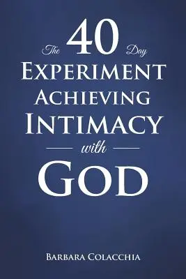 El Experimento de 40 Días Alcanzar la Intimidad con Dios - The 40 Day Experiment Achieving Intimacy with God