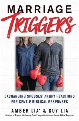 Desencadenantes matrimoniales: Cambiar las reacciones airadas de los cónyuges por respuestas bíblicas amables - Marriage Triggers: Exchanging Spouses' Angry Reactions for Gentle Biblical Responses