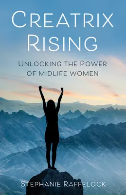 Creatrix Rising: Cómo liberar el poder de las mujeres de mediana edad - Creatrix Rising: Unlocking the Power of Midlife Women