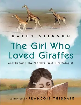 La chica que amaba a las jirafas: Y se convirtió en la primera jirafóloga del mundo - Girl Who Loved Giraffes: And Became the World's First Giraffologist