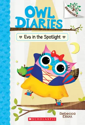 Eva en el punto de mira: Un libro de ramas (Diarios de la lechuza #13), 13 - Eva in the Spotlight: A Branches Book (Owl Diaries #13), 13