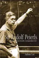 Sir Rudolf Peierls: Correspondencia privada y científica selecta (Volumen 2) - Sir Rudolf Peierls: Selected Private and Scientific Correspondence (Volume 2)