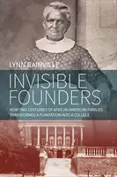 Fundadores invisibles: Cómo dos siglos de familias afroamericanas transformaron una plantación en una universidad - Invisible Founders: How Two Centuries of African American Families Transformed a Plantation Into a College