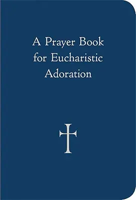 Libro de oraciones para la adoración eucarística - A Prayer Book for Eucharistic Adoration