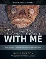 No te metas conmigo La extraña vida de las criaturas marinas venenosas - Don't Mess with Me: The Strange Lives of Venomous Sea Creatures