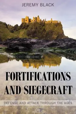 Fortificaciones y arte de asediar: Defensa y ataque a través de los tiempos - Fortifications and Siegecraft: Defense and Attack Through the Ages