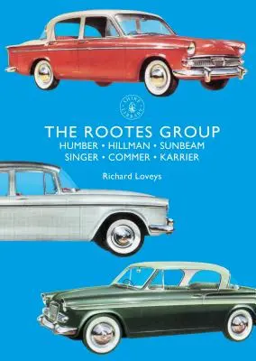 El grupo Rootes: Humber, Hillman, Sunbeam, Singer, Commer, Karrier - The Rootes Group: Humber, Hillman, Sunbeam, Singer, Commer, Karrier