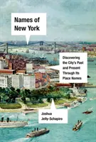 Nombres de Nueva York: Descubriendo el pasado, presente y futuro de la ciudad a través de sus topónimos - Names of New York: Discovering the City's Past, Present, and Future Through Its Place-Names