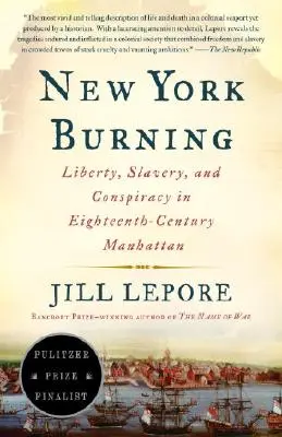 Nueva York en llamas: Libertad, esclavitud y conspiración en el Manhattan del siglo XVIII - New York Burning: Liberty, Slavery, and Conspiracy in Eighteenth-Century Manhattan