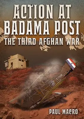 Acción en el puesto de Badama: La tercera guerra afgana, 1919 - Action at Badama Post: The Third Afghan War, 1919