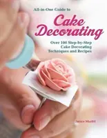 Guía Todo en Uno para Decorar Tartas: Más de 100 técnicas y recetas de decoración de tartas paso a paso - All-In-One Guide to Cake Decorating: Over 100 Step-By-Step Cake Decorating Techniques and Recipes