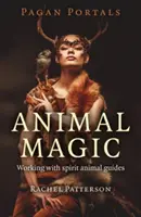 Pagan Portals - Magia Animal: Trabajando con Guías Espirituales Animales - Pagan Portals - Animal Magic: Working with Spirit Animal Guides