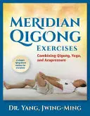 Ejercicios Meridianos de Qigong: Combinación de Qigong, Yoga y Acupresión - Meridian Qigong Exercises: Combining Qigong, Yoga, & Acupressure