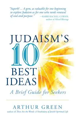 Las diez mejores ideas del judaísmo: Breve guía para buscadores - Judaism's Ten Best Ideas: A Brief Guide for Seekers