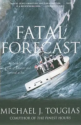 Pronóstico fatal: Una increíble historia real de desastre y supervivencia en el mar - Fatal Forecast: An Incredible True Tale of Disaster and Survival at Sea