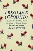 La tierra de Tregian: La vida y aventuras a veces secretas de Francis Tregian, caballero y músico - Tregian'S Ground: The Life and Sometimes Secret Adventures of Francis Tregian, Gentleman and Musician