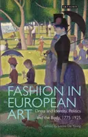 La moda en el arte europeo: Vestido e identidad, política y cuerpo, 1775-1925 - Fashion in European Art: Dress and Identity, Politics and the Body, 1775-1925