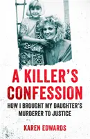 La confesión del asesino: cómo llevé ante la justicia al asesino de mi hija - Killer's Confession - How I Brought My Daughter's Murderer to Justice