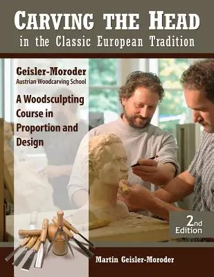 Esculpir la cabeza según la tradición europea clásica, edición revisada: Curso de escultura en madera sobre proporción y diseño - Carving the Head in the Classic European Tradition, Revised Edition: A Woodsculpting Course in Proportion and Design