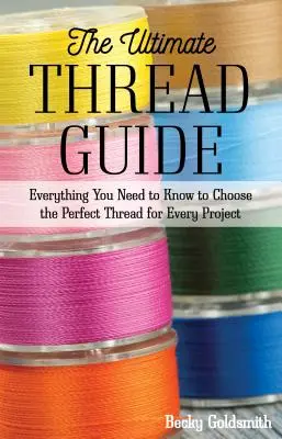 La guía definitiva del hilo: Todo lo que necesita saber para elegir el hilo perfecto para cada proyecto - The Ultimate Thread Guide: Everything You Need to Know to Choose the Perfect Thread for Every Project