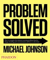 Problemas resueltos: Cómo reconocer los diecinueve problemas recurrentes a los que se enfrentan el diseño, la marca y la comunicación y cómo resolverlos - Problem Solved: How to Recognize the Nineteen Recurring Problems Faced in Design, Branding and Communication and How to Solve Them