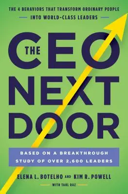 El CEO de al lado: Los 4 comportamientos que transforman a la gente corriente en líderes de talla mundial - The CEO Next Door: The 4 Behaviors That Transform Ordinary People Into World-Class Leaders