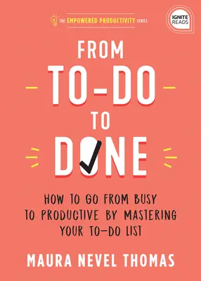 De lo hecho a lo por hacer: Cómo pasar de ocupado a productivo dominando tu lista de tareas pendientes - From To-Do to Done: How to Go from Busy to Productive by Mastering Your To-Do List