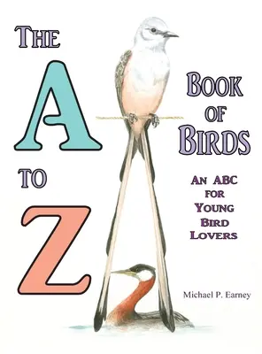 El libro de las aves de la A a la Z, un abecedario para los jóvenes amantes de las aves - The A to Z Book of Birds, An ABC for Young Bird Lovers