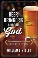 La guía de Dios para el bebedor de cerveza: La verdad completa y sagrada sobre la cerveza, el amor y la vida - The Beer Drinker's Guide to God: The Whole and Holy Truth about Lager, Loving, and Living