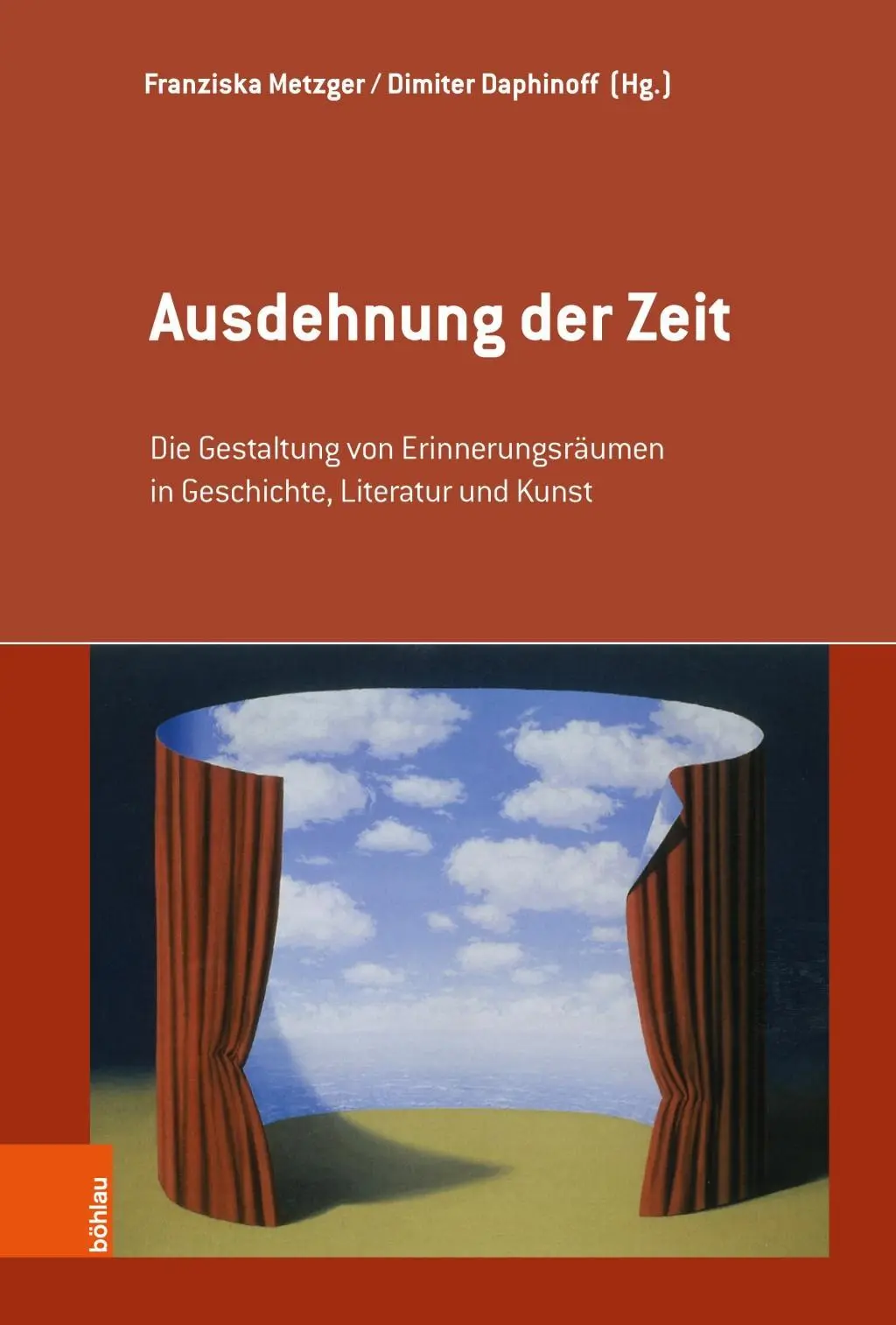 Ausdehnung Der Zeit: Die Gestaltung Von Erinnerungsraumen in Geschichte, Literatur und Kunst - Ausdehnung Der Zeit: Die Gestaltung Von Erinnerungsraumen in Geschichte, Literatur Und Kunst