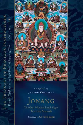 Jonang: Los Ciento Ocho Manuales de Enseñanza: Enseñanzas Esenciales de los Ocho Linajes de Práctica del Tíbet, Volumen 18 (el Tesoro de las Preciosidades) - Jonang: The One Hundred and Eight Teaching Manuals: Essential Teachings of the Eight Practice Lineages of Tibet, Volume 18 (the Trea Sury of Precious