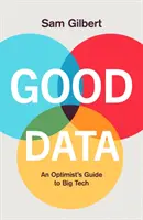 Good Data - Guía del optimista para nuestro futuro digital - Good Data - An Optimist's Guide to Our Digital Future