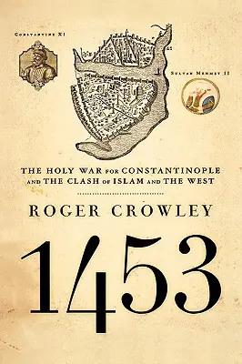 1453: La Guerra Santa por Constantinopla y el choque del Islam y Occidente - 1453: The Holy War for Constantinople and the Clash of Islam and the West