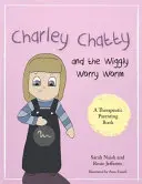 Charley Chatty y el gusano de la preocupación: Un cuento sobre la inseguridad y la búsqueda de atención - Charley Chatty and the Wiggly Worry Worm: A Story about Insecurity and Attention-Seeking