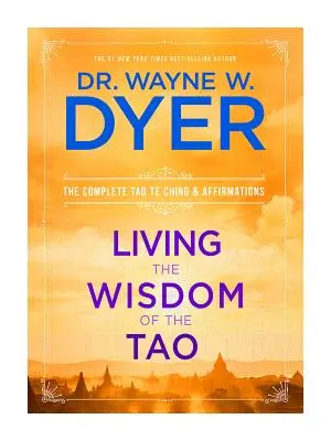 Vivir la sabiduría del Tao: El Tao Te Ching completo y afirmaciones - Living the Wisdom of the Tao: The Complete Tao Te Ching and Affirmations