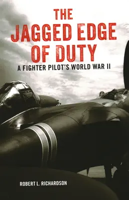 El filo del deber: la Segunda Guerra Mundial de un piloto de caza - The Jagged Edge of Duty: A Fighter Pilot's World War II