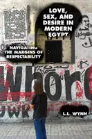 Amor, sexo y deseo en el Egipto moderno: Navegando por los márgenes de la respetabilidad - Love, Sex, and Desire in Modern Egypt: Navigating the Margins of Respectability