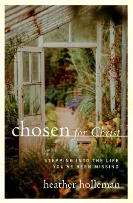 Elegido para Cristo: Entrando en la vida que te has estado perdiendo - Chosen for Christ: Stepping Into the Life You've Been Missing