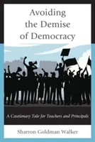 Evitar la desaparición de la democracia: Un cuento con moraleja para profesores y directores de escuela - Avoiding the Demise of Democracy: A Cautionary Tale for Teachers and Principals