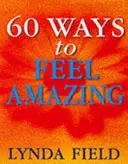 60 maneras de sentirse increíble - 60 Ways To Feel Amazing