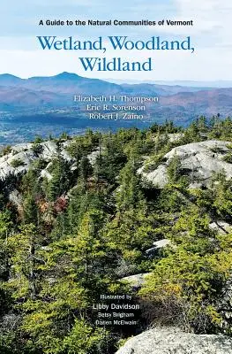 Wetland, Woodland, Wildland: Guía de las comunidades naturales de Vermont, 2ª edición - Wetland, Woodland, Wildland: A Guide to the Natural Communities of Vermont, 2nd Edition